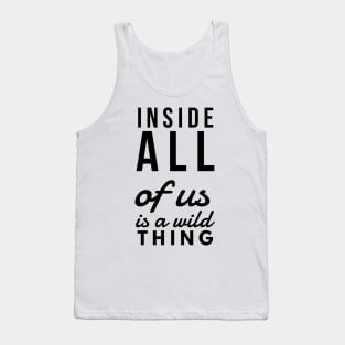 Inside all of us is a wild thing Tank Top